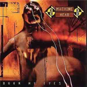 Machine Head  - Burn My Eyes
