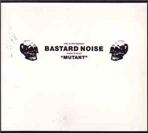 Man Is The Bastard: Bastard Noise - Mutant