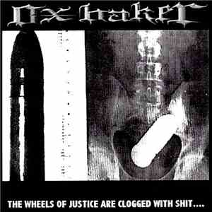 Oxbaker / Haymaker - The Wheels Of Justice Are Clogged With Shit.... / Fuck ...
