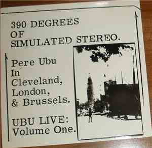 Pere Ubu - 390 Degrees Of Simulated Stereo : Ubu Live Volume One