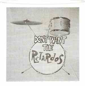 The Retardos  - Don't Want The Retardos