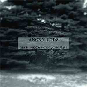 Angry Gods - Pressure Contained//The Mass