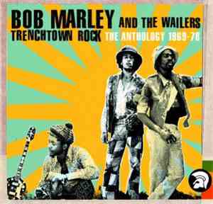 Bob Marley & The Wailers - Trenchtown Rock (Anthology '69 - '78)