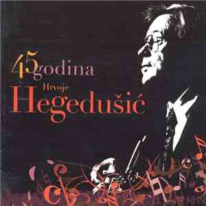 Hrvoje Hegedušić - 45 Godina