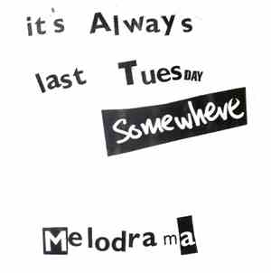 It's Always Last Tuesday Somewhere - Melodrama