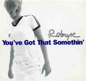 Robyn - You've Got That Somethin'