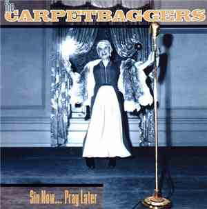 The Carpetbaggers  - Sin Now... Pray Later