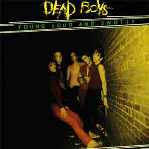 Dead Boys - Young Loud And Snotty