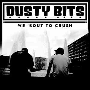 Dusty Bits - We 'Bout To Crush