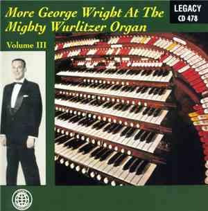 George Wright  - More George Wright At The Mighty Wurlitzer Organ Volume II ...