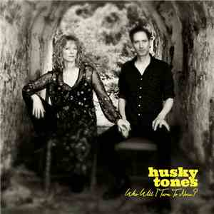 Husky Tones - Who Will I Turn To Now?