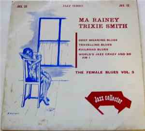 Ma Rainey And Trixie Smith - The Female Blues Vol 3