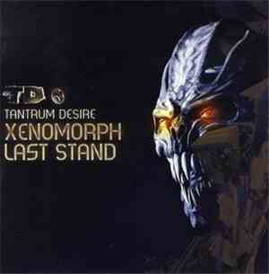 Tantrum Desire - Xenomorph / Last Stand