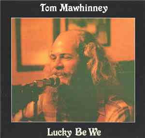 Tom Mawhinney - Lucky Be We