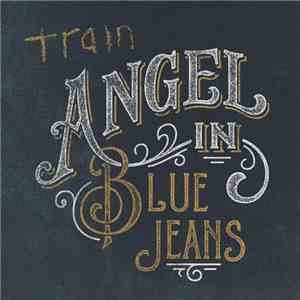 Train  - Angel In Blue Jeans