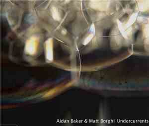 Aidan Baker & Matt Borghi - Undercurrents
