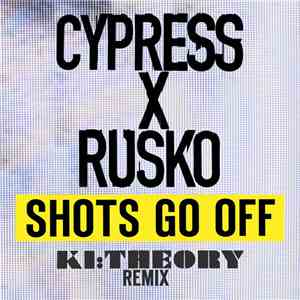 Cypress x Rusko - Shots Go Off (Ki:Theory Remix)