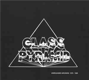 Glass Pyramid - Unreleased Archives 1979-1989