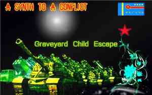 Graveyard Child Escape - A Synth To A Conflict (Clean Version)