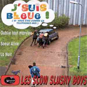 Les Slow Slushy Boys - J'suis Bleue ! (Si Vous Etes Comme Ca Telephonez-Moi ...