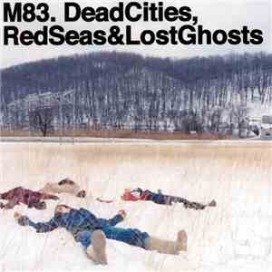M83 - Dead Cities, Red Seas & Lost Ghosts