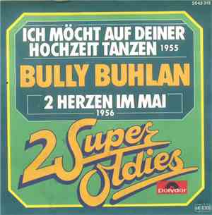 Bully Buhlan - Ich Möcht Auf Deiner Hochzeit Tanzen 1955 / 2 Herzen Im Mai  ...