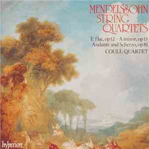 Mendelssohn, Coull Quartet - String Quartets E Flat, Op 12 • A Minor, Op 13 ...