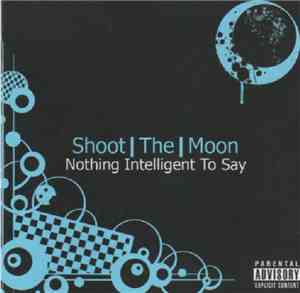 Shoot The Moon  - Nothing Intelligent To Say
