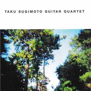 Taku Sugimoto Guitar Quartet - Taku Sugimoto Guitar Quartet