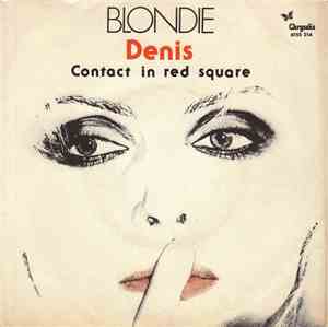 Blondie - Denis / Contact In Red Square