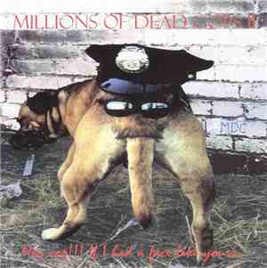 Millions Of Dead Cops II - Hey Cop!!! If I Had A Face Like Yours...