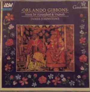 Orlando Gibbons - James Johnstone  - Music For Harpsichord & Virginals
