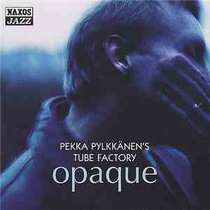 Pekka Pylkkänen's Tube Factory - Opaque