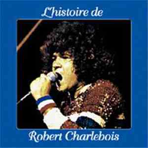 Robert Charlebois - L'Histoire De Robert Charlebois