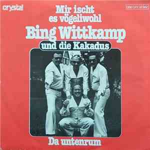 Bing Wittkamp Und Die Kakadus - Mir Ischt Es Vögliwohl / Da Untenrum