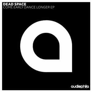 Dead Space - Come Early Dance Longer EP