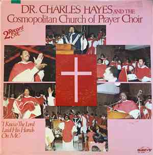 Dr. Charles G. Hayes And The Cosmopolitan Church Of Prayer Choir - I Know The Lord Laid His Hands On Me