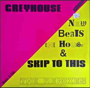 Greyhouse - New Beats The House / Skip To This - The Remixes