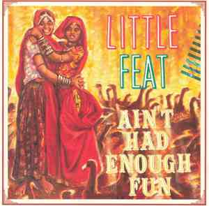 Little Feat - Ain't Had Enough Fun