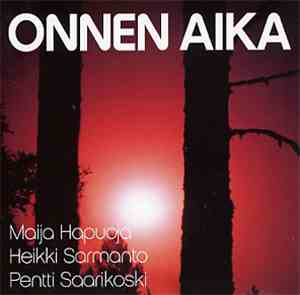 Maija Hapuoja / Heikki Sarmanto / Pentti Saarikoski - Onnen Aika