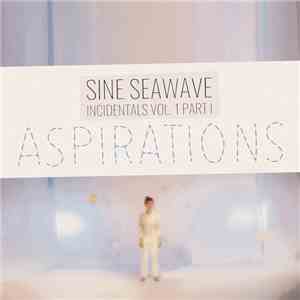 Sine Seawave - Incidentals Vol. 1 Part I : Aspirations