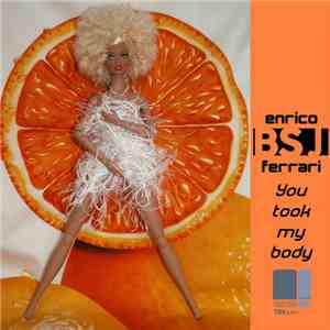 Enrico BSJ Ferrari - You Took My Body
