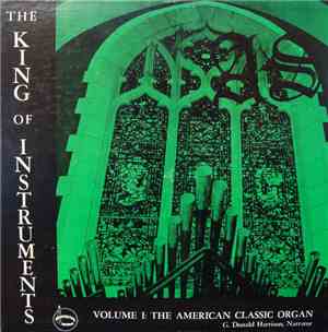 G. Donald Harrison - Aeolian-Skinner Presents The King Of Instruments Vol. I - The American Classic Organ