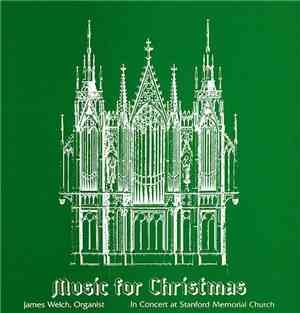 James Welch  - Music For Christmas - In Concert At Stanford Memorial Church