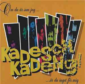 Kadesch Kadeng - Om Du Är Som Jag Är Du Inget För Mig