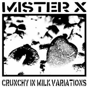 Mister X  - Crunchy In Milk Variations
