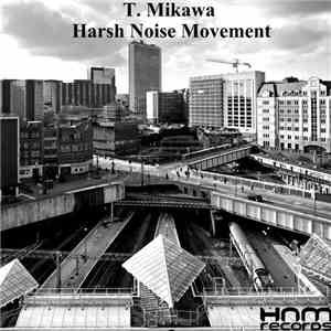 T. Mikawa / Harsh Noise Movement - T. Mikawa / Harsh Noise Movement Split A ...