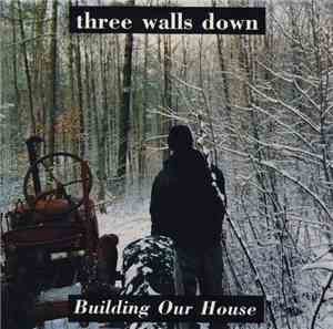 Three Walls Down - Building Our House