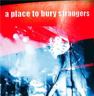 A Place To Bury Strangers - A Place To Bury Strangers