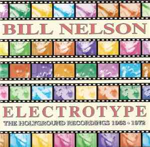 Bill Nelson - Electrotype (The Holyground Recordings 1968 · 1972)
